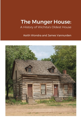The Munger House: A History of Wichita's Oldest House Cover Image