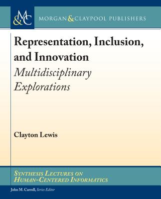 Representation, Inclusion, and Innovation: Multidisciplinary Explorations (Synthesis Lectures on Human-Centered Informatics) Cover Image