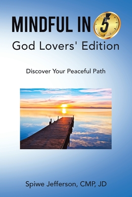 Mindful in 5: God Lovers' Edition: Discover Your Peaceful Path
