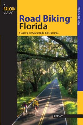 Road Biking(tm) Florida: A Guide to the Greatest Bike Rides in Florida (Falcon Guides Road Biking)