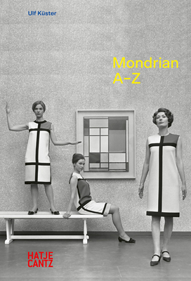 Piet Mondrian: A-Z By Piet Mondrian (Artist), Ulf Küster Cover Image