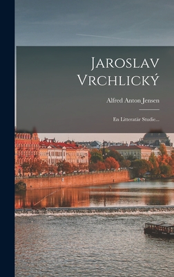 Jaroslav Vrchlický: En Litteratär Studie... Cover Image
