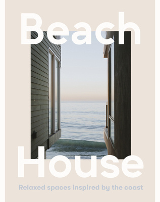Beach House: Relaxed Spaces Inspired by the Coast Cover Image
