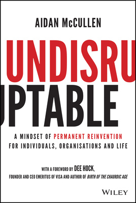 Undisruptable: A Mindset of Permanent Reinvention for Individuals, Organisations and Life Cover Image