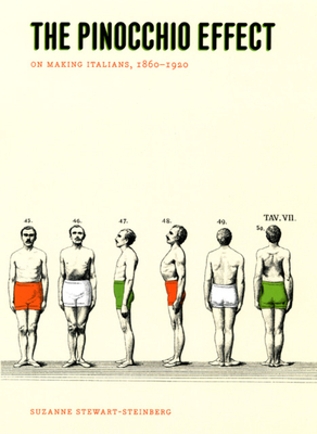 The Pinocchio Effect: On Making Italians, 1860-1920 By Suzanne Stewart-Steinberg Cover Image
