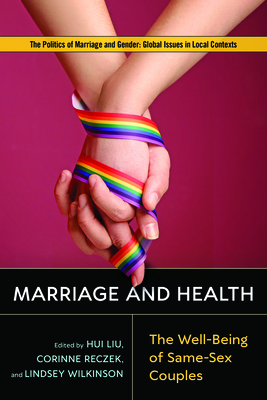 Marriage and Health: The Well-Being of Same-Sex Couples (Politics of Marriage and Gender: Global Issues in Local Contexts) Marriage and Health: The Well-Being of Same-Sex Couples (Politics of Marriage and Gender: Global Issues in Local Contexts) cover