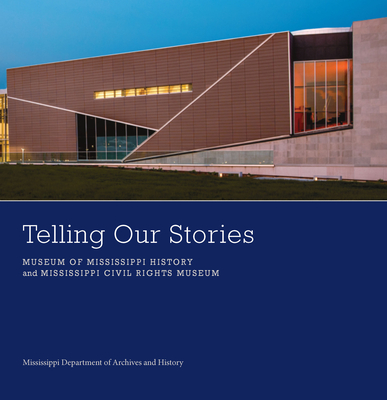 Telling Our Stories: Museum of Mississippi History and Mississippi Civil Rights Museum Cover Image