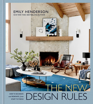 The New Design Rules: How to Decorate and Renovate, from Start to Finish: An Interior Design Book Cover Image