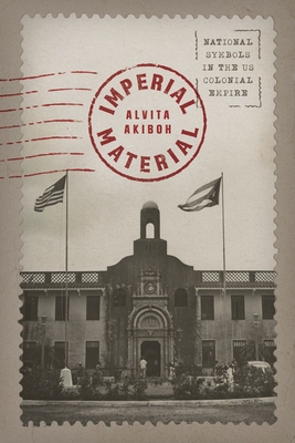 Imperial Material: National Symbols in the US Colonial Empire Cover Image