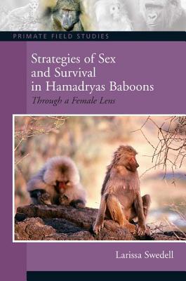 Strategies of Sex and Survival in Female Hamadryas Baboons: Through a Female Lens (Primate Field Studies) By Larissa Swedell Cover Image