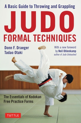 Judo Formal Techniques: A Basic Guide to Throwing and Grappling - The Essentials of Kodokan Free Practice Forms By Donn F. Draeger, Tadao Otaki, Neil Ohlenkamp (Foreword by) Cover Image