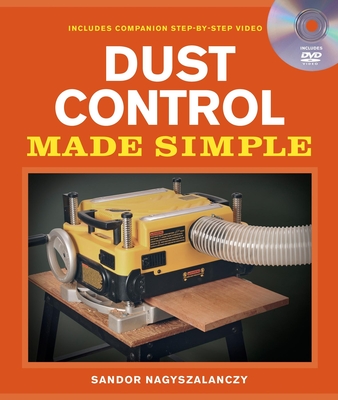 Dust Control Made Simple [With DVD] (Made Simple (Taunton Press)) Cover Image