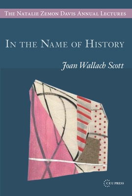 In the Name of History (Natalie Zemon Davis Annual Lectures)