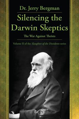 Silencing the Darwin Skeptics: The War Against Theists By Jerry Bergman, Kevin H. Wirth (Editor) Cover Image