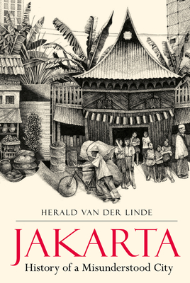 Jakarta: History of a Misunderstood City By Herald van der Linde Cover Image