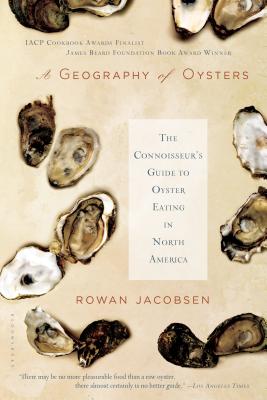 A Geography of Oysters: The Connoisseur's Guide to Oyster Eating in North America By Rowan Jacobsen Cover Image