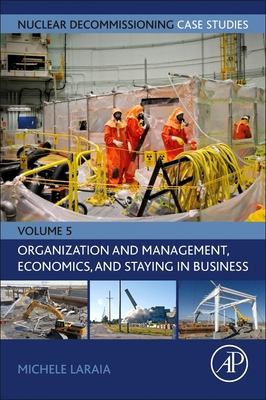 Nuclear Decommissioning Case Studies: Organization and Management, Economics, and Staying in Business: Volume 5 Cover Image