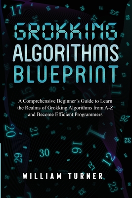Grokking Algorithm Blueprint: A Comprehensive Beginner's Guide to Learn the Realms of Grokking Algorithms from A-Z and Become Efficient Programmers Cover Image