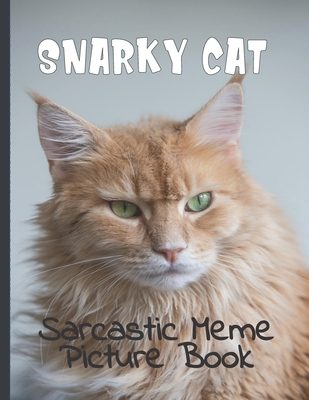 Snarky Cat Picture Book: Fun Gag Gift For Cat Lovers with Adult Humor Full Color Funny Sarcastic Memes Cover Image