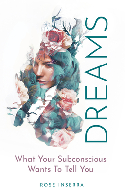 Dreams: What Your Subconscious Wants To Tell You By Rose Inserra Cover Image