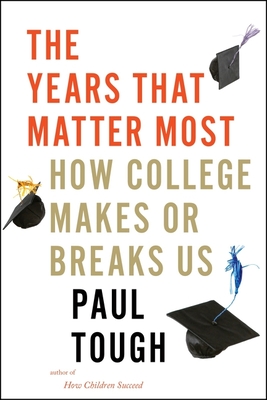 The Years That Matter Most: How College Makes or Breaks Us Cover Image