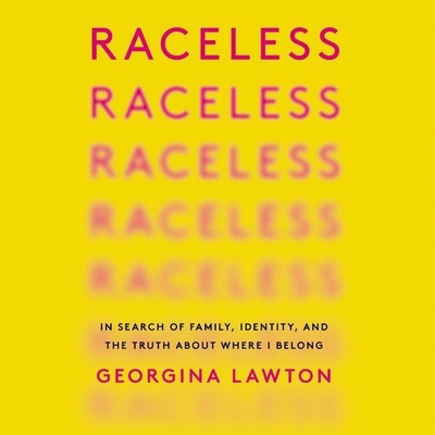 Raceless: In Search of Family, Identity, and the Truth about Where I Belong Cover Image