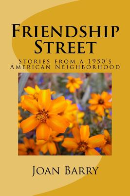Friendship Street: Stories from a 1950's American Neighborhood By Joan M. Barry Cover Image