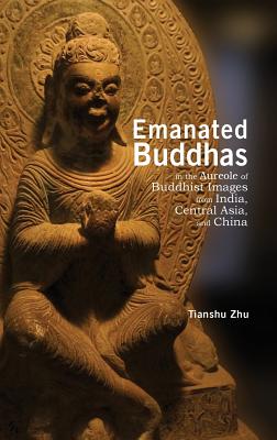 Emanated Buddhas in the Aureole of Buddhist Images from India, Central Asia, and China Cover Image
