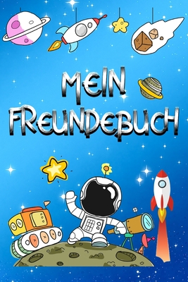 Mein Freundebuch: Astronauten Weltall Freundschaftsbuch für die Schule & Kindergarten für Mädchen & Jungen zum Selbst Gestalten I Format Cover Image