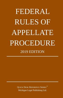 Federal Rules of Appellate Procedure; 2019 Edition: With Appendix of Length Limits and Official Forms By Michigan Legal Publishing Ltd Cover Image