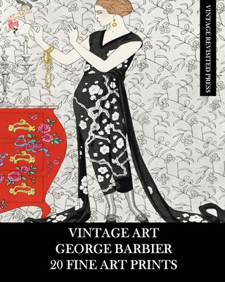 Vintage Art: George Barbier: 20 Fine Art Prints: Fashion Ephemera for Framing, Decoupage, Collage and Scrapbooks By Vintage Revisited Press Cover Image