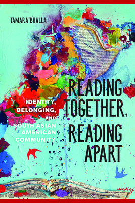 Reading Together, Reading Apart: Identity, Belonging, and South Asian American Community (Asian American Experience) Cover Image