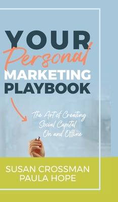 Your Personal Marketing Playbook: The Art of Creating Personal Capital On and Offline Cover Image