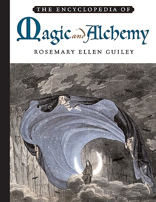 The Encyclopedia of Magic and Alchemy By Rosemary Ellen Guiley, Donald Michael Kraig (Foreword by) Cover Image