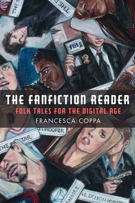 The Fanfiction Reader: Folk Tales for the Digital Age By Francesca Coppa Cover Image