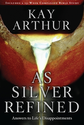 As Silver Refined: Answers to Life's Disappointments By Kay Arthur Cover Image