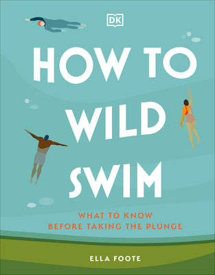 How to Wild Swim: What to Know Before Taking the Plunge Cover Image