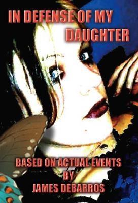 In Defense of My Daughter: Based on Actual Events  Cover Image
