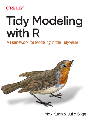 Tidy Modeling with R: A Framework for Modeling in the Tidyverse By Max Kuhn, Julia Silge Cover Image