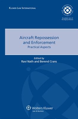 Aircraft Repossession and Enforcement: Practical Aspects By Ravi Nath, Berend J. H. Crans Cover Image