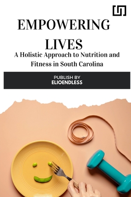 Empowering Lives: A Holistic Approach to Nutrition and Fitness in South Carolina Cover Image