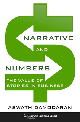 Narrative and Numbers: The Value of Stories in Business By Aswath Damodaran Cover Image