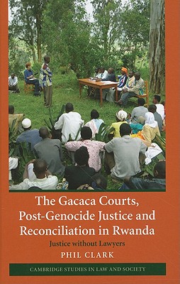 The Gacaca Courts, Post-Genocide Justice and Reconciliation in Rwanda (Cambridge Studies in Law and Society)