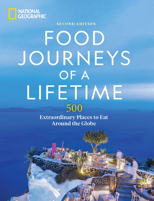 Food Journeys of a Lifetime 2nd Edition: 500 Extraordinary Places to Eat Around the Globe By National Geographic Cover Image