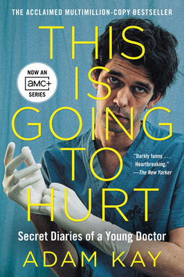 This Is Going to Hurt [TV Tie-in]: Secret Diaries of a Young Doctor By Adam Kay Cover Image