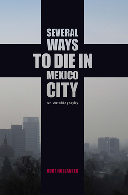 Several Ways to Die in Mexico City: An Autobiography Cover Image