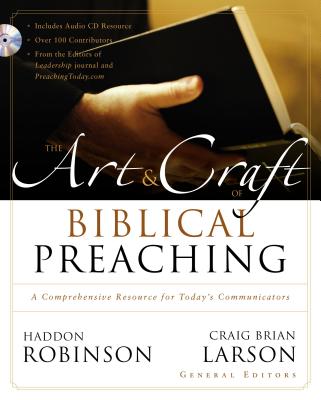 The Art and Craft of Biblical Preaching: A Comprehensive Resource for Today's Communicators By Haddon Robinson (Editor), Craig Brian Larson (Editor), Zondervan Cover Image
