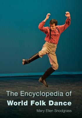 The Encyclopedia of World Folk Dance By Mary Ellen Snodgrass Cover Image