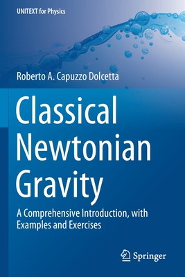 Classical Newtonian Gravity: A Comprehensive Introduction, with Examples and Exercises (Unitext for Physics) Cover Image