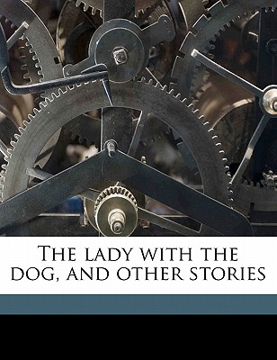 The Lady with the Dog, and Other Stories By Anton Pavlovich Chekhov, Constance Garnett Cover Image